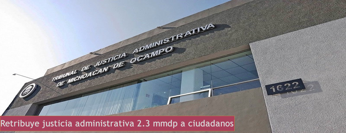 Retribuye justicia administrativa 2.3 mmdp a ciudadanos